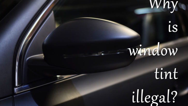Why is window tint illegal
